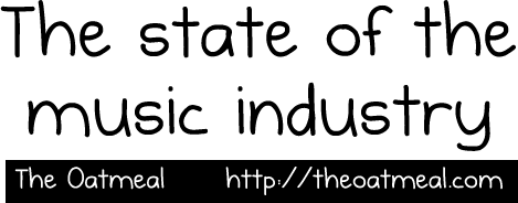 The state of the music industry - The Oatmeal
