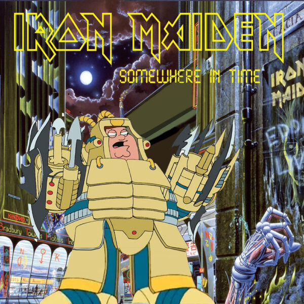(Family Guy) Iron Maiden - Somewhere In Time
